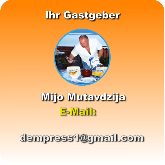 Ihr Gastgeber Mijo Mutavdzija dempress1@gmail.com E-Mail: